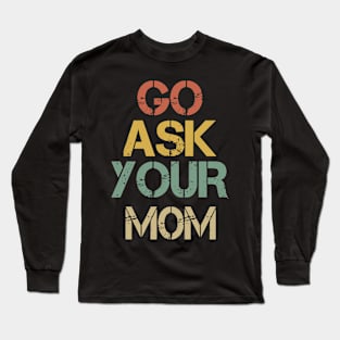 Go Ask Your Dad Funny Men Dad T-shirt Long Sleeve T-Shirt